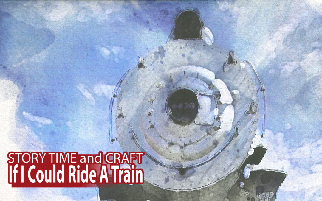 If I Could Ride A Train: Story Time & Craft